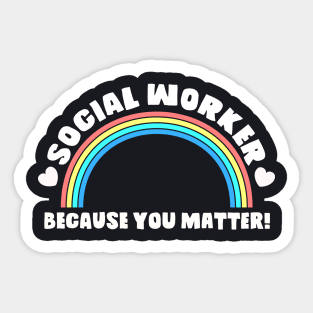 Social Worker Shirt Because You Matter! Rainbow And Heart Tee Sticker